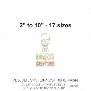 May include: An embroidery design featuring a skull wearing a bow tie with the text BONESY GRAVEYARD. The image displays 2 inch to 10 inch sizing options in 17 variations, including file formats PES, JEF, VP3, EXP, DST, and XXX for machine embroidery.