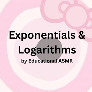 May include: A pink background with a white bow design. The text "Exponentials & Logarithms" is in black, with "by Educational ASMR" below. The background has a circular pattern.