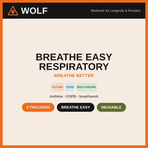 May include: A square graphic with an orange border featuring the text WOLF Workouts for Longevity & Function at the top. The center displays BREATHE EASY RESPIRATORY BREATHE BETTER with labels for ASTHMA, COPD, and BREATHWORK, plus 3 TRACKERS, BREATHE EASY, and REUSABLE buttons.