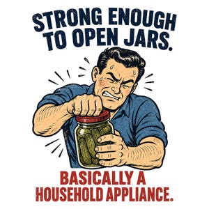 Könnte beinhalten: Eine grafische Illustration einer Person in einem blauen Hemd, die sich anstrengt, ein Glas mit grünen Gewürzgurken zu öffnen. Der Text lautet STRONG ENOUGH TO OPEN JARS. BASICALLY A HOUSEHOLD APPLIANCE. Im Vintage-Comic-Stil gestaltet.