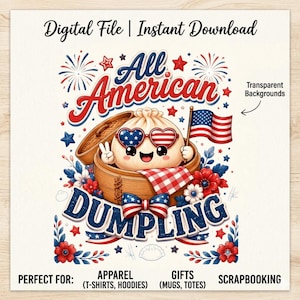 May include: A digital file with the text "Digital File | Instant Download." The image features an "All American Dumpling" design with a dumpling wearing heart-shaped sunglasses and holding an American flag. Red, white, and blue accents.