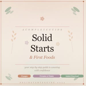 May include: A complete guide titled "Solid Starts & First Foods" with the subtitle "your step-by-step guide to weaning with confidence." The cover is beige with decorative floral and leaf accents. Includes "18 pages", "Printable & Fillable", and "Instant Download" labels.