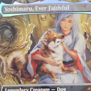 May include: A rectangular trading card titled Yoshimaru, Ever Faithful, featuring an illustration of a person with long light hair holding a brown and white dog. The card text includes Legendary Creature - Dog, game rules, and the phrase They would never again be parted. The card has a holographic finish and a 1/1 power and toughness indicator.