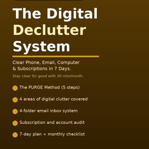 May include: A digital productivity guide titled The Digital Declutter System, presented as a PDF digital download. The document outlines the PURGE method, a 7-day plan, a 4-folder email system, and a monthly maintenance checklist for digital files.