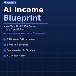 Pode incluir: Um guia digital azul intitulado AI Income Blueprint com o texto Make Your First $500 Online Using Free AI Tools, No tech skills. No experience. No excuses. Lista 5 Income Paths, 6 Free AI Tools, 24-Hour Product Plan e 7-Day Action Plan.