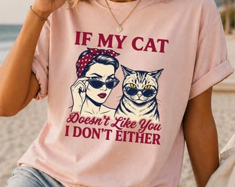 If My Cat Doesn't Like You Shirt, Funny Cat Lover Tee, Sarcastic Pet Owner Gift, Retro Kitty Graphic Top, Sassy Cat Apparel, Cat Mom Humor