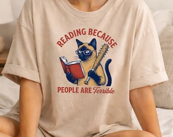 Funny Cat Reader Shirt, Reading Because People Are Terrible Tee, Book Lover Gift, Siamese Cat Graphic, Librarian Apparel, Humor Reader Tee