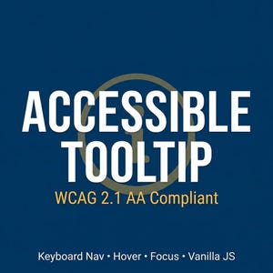 Puede incluir: Gráfico azul marino con las palabras "ACCESSIBLE TOOLTIP" en blanco, con un diseño de ojo de cerradura dorado detrás del texto. Debajo, se lee "WCAG 2.1 AA Compliant". La parte inferior del gráfico enumera "Keyboard Nav • Hover • Focus • Vanilla JS."