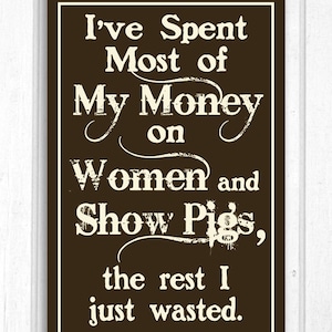 J’ai passé plus mon argent sur les femmes et montrer cochons à la main blindé panneau en bois