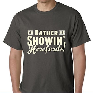 I&#39;d Rather Be Showin Herefords Unisex Adult Tshirt
