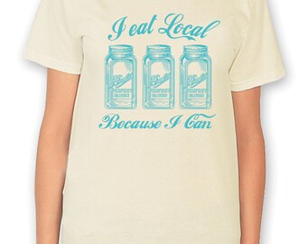 I Eat Local Because I Can Canning Jar Tshirt