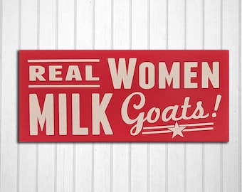 Real Women Milk Goats Hand Screened Wood Sign