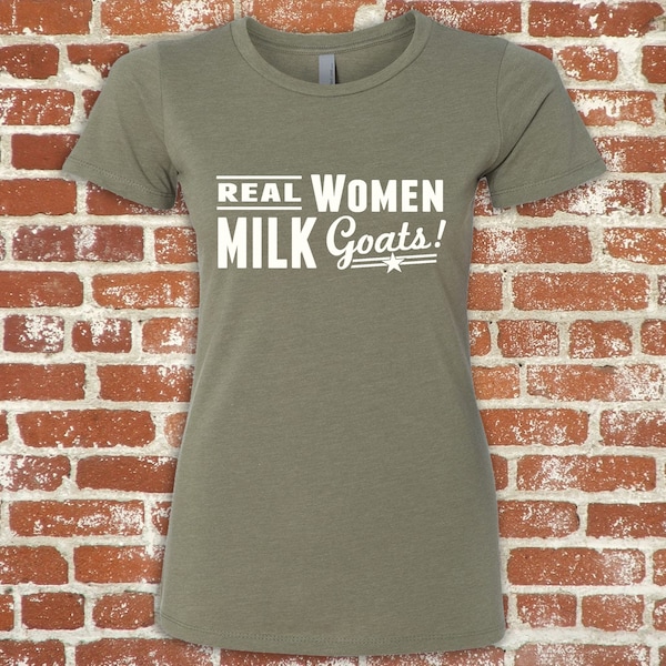 Real Women Milk Goats Womens Tshirt