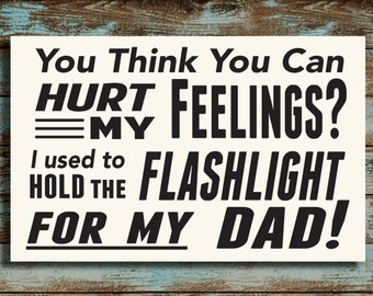 I Used to Hold the Flashlight for My Dad Wood Sign