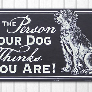 Be the Person Your Dog Thinks You Are Hand Screened Wood sign