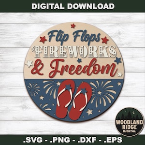 May include: A round wooden sign with the words "Flip Flops, Fireworks & Freedom" in red and blue. The sign features red flip-flops, stars, and fireworks cutouts, perfect for patriotic decor. The words "Digital Download" are at the top.