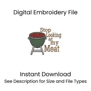 May include: A digital embroidery file featuring a green kettle-style charcoal grill with red interior grates. Next to the grill, the brown text reads: Stop Looking at my Meat. The image includes the text Digital Embroidery File and Instant Download.