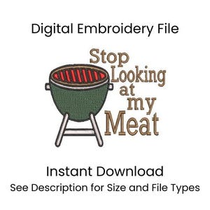 May include: Digital embroidery file featuring a green grill with red-brown food and the text "Stop Looking at my Meat." The design includes the words "Digital Embroidery File" and "Instant Download."