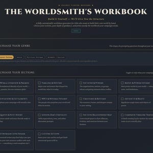 May include: A dark-themed digital interface titled The Worldsmith's Workbook, featuring a customisable worksheet generator for world-building. It includes sections to choose a genre and select specific categories like Timeline & History, Factions & Powers, Magic & Power Systems, Locations & Settlements, NPCs & Notable Figures, Creatures & Bestiary, Artifacts & Relics, Quests & Plot Hooks, Session Zero Checklist, Faction Relationship Map, Campaign Timeline Tracker, Contradiction Finder, and Custom Section.