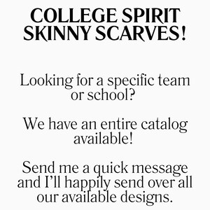 Op de afbeelding: Een witte afbeelding met zwarte tekst die luidt: COLLEGE SPIRIT SKINNY SCARVES! Looking for a specific team or school? We have an entire catalog available! Send me a quick message and I'll happily send over all our available designs.