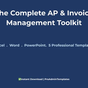 May include: A navy blue graphic with white text that reads "The Complete AP & Invoice Management Toolkit." Below the title are the words "Excel . Word . PowerPoint. 5 Professional Templates." The bottom of the graphic says "Instant Download | ProAdminTemplates."