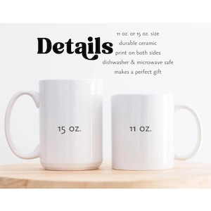 May include: Two white ceramic mugs, one labeled 15 oz. and the other 11 oz. Text above reads: Details, 11 oz. or 15 oz. size, durable ceramic, print on both sides, dishwasher & microwave safe, makes a perfect gift. The mugs have handles and smooth surfaces.