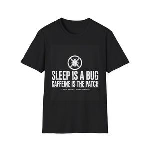 Sleep Is A Bug Caffeine Is The Patch T-Shirt | Programmer Coffee Tee