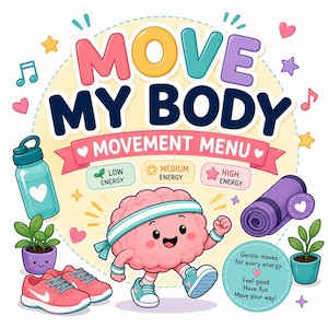 May include: A colorful graphic titled MOVE MY BODY MOVEMENT MENU featuring a cartoon brain wearing a headband, a water bottle, pink sneakers, a purple yoga mat, and two potted plants. The text includes energy levels and motivational phrases.