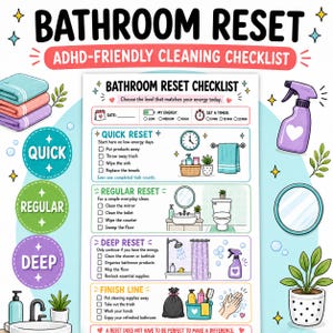 May include: A Bathroom Reset ADHD-friendly cleaning checklist with sections for Quick, Regular, and Deep cleaning. The document includes checkboxes, icons of cleaning supplies, a toilet, a sink, and a shower, with text prompts for daily tasks.