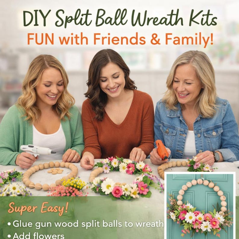 May include: DIY Split Ball Wreath Kits featuring wooden split balls, artificial flowers, and a glue gun. The text reads: DIY Split Ball Wreath Kits, FUN with Friends & Family!, Super Easy!, Glue gun wood split balls to wreath, Add flowers.