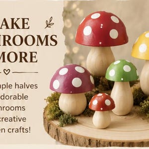 May include: A collection of six wooden mushroom figures with painted caps in red, yellow, green, purple, and magenta, each featuring white polka dots. The text on the left reads: MAKE MUSHROOMS & MORE. Turn simple halves into adorable mushrooms and creative wooden crafts!
