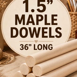 May include: A stack of light-colored cylindrical maple dowels. A circular graphic overlay displays the text 1.5" MAPLE DOWELS and 36" LONG with a small heart icon between the lines, indicating the diameter and length of the wooden rods.