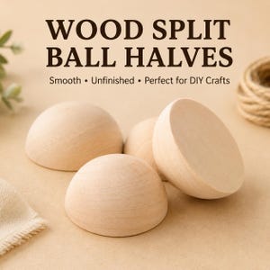 May include: Several light-coloured, smooth, unfinished wooden split ball halves arranged together. The text WOOD SPLIT BALL HALVES Smooth &bull; Unfinished &bull; Perfect for DIY Crafts is printed in dark brown letters at the top of the image.