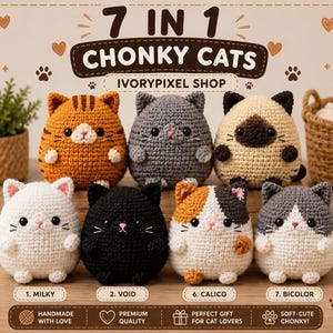 May include: Seven round, crocheted cat plushies in various colors including orange tabby, gray, Siamese, white, black, calico, and gray-and-white bicolor. The text 7 IN 1 CHONKY CATS and IVORYPIXEL SHOP appears at the top with labels for each cat.