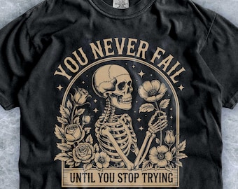 Gothic Skeleton Floral Graphic Tee, Inspirational Quote Motivation Shirt, Botanical Dark Rose Streetwear Top