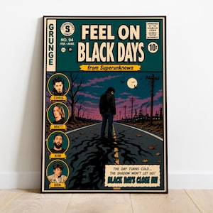 May include: Comic book style poster titled "Feel on Black Days" from Superunknown. The artwork features a person standing on a road, with a dark, ominous sky and industrial buildings in the background. The poster includes the band members' portraits.