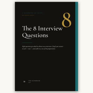 Peut inclure: Une couverture de livre noire avec une bande verticale sarcelle sur le bord droit. Le texte indique : A HANDBOOK CO. GUIDE, JOB SEEKERS SERIES, 8, The 8 Interview Questions, Eight questions get asked in almost every interview. Draft your answer to each—once—and walk in as one of the prepared few. H THE HANDBOOK CO.