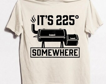 It's 225 Somewhere Shirt, Meat Smoker Gift for him, Funny BBQ Smoker Grill Gift, Smoked Meat Gifts, Gift for Meat Lovers