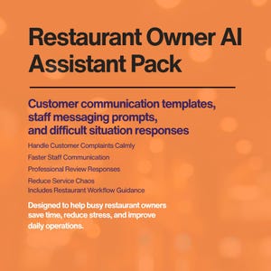 May include: An orange graphic with the text "Restaurant Owner AI Assistant Pack." The pack includes customer communication templates, staff messaging prompts, and difficult situation responses. It is designed to help restaurant owners save time, reduce stress, and improve daily operations.