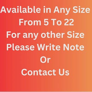 May include: A square graphic with a red to orange gradient background featuring white text that reads: Available in Any Size From 5 To 22. For any other Size Please Write Note Or Contact Us. The text is centered and occupies the entire image area.