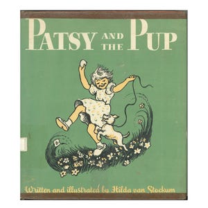 May include: A green hardcover book titled Patsy and the Pup, written and illustrated by Hilda van Stockum. The cover features a graphic illustration of a child in a patterned dress playing with a small dog in a field of flowers.