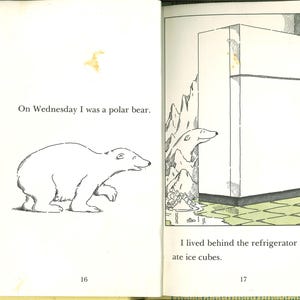 May include: An open children's book showing two pages. The left page features a line drawing of a polar bear with the text, On Wednesday I was a polar bear. The right page shows a polar bear behind a refrigerator with the text, I lived behind the refrigerator and ate ice cubes.