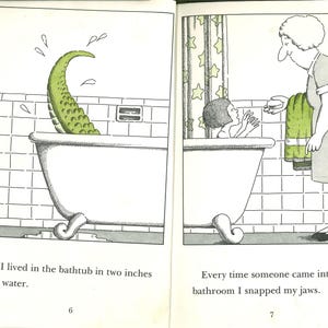 May include: A two-page book illustration featuring a claw-foot bathtub with a green scaly tail emerging from the water. The text reads: I lived in the bathtub in two inches of water. Every time someone came into the bathroom I snapped my jaws.