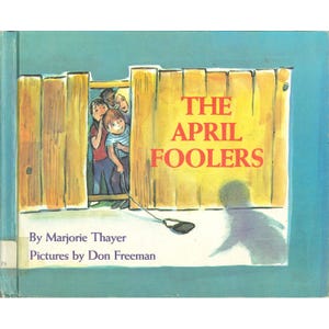 May include: A book cover illustration for "The April Foolers" by Marjorie Thayer, with pictures by Don Freeman. The cover features a wooden fence with children peeking through, and the title in large, red letters.