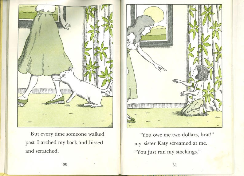 May include: Two-page book spread with black-and-white line drawings featuring green accents. Left page shows a cat near a person's legs with text: But every time someone walked past I arched my back and hissed and scratched. Right page shows a person pointing at a kneeling child with text: You owe me two dollars, brat! my sister Katy screamed at me. You just ran my stockings.