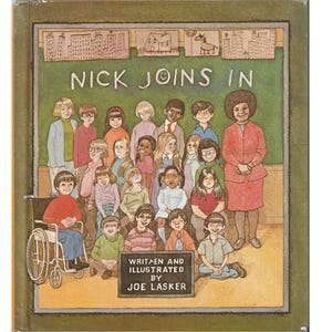 May include: A book cover with the title "Nick Joins In" written in white on a green chalkboard. The cover features a classroom scene with a teacher and a group of children, including one child in a wheelchair. The book is written and illustrated by Joe Lasker.