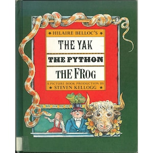 May include: A children's book cover with the title "The Yak, The Python, The Frog" by Hilaire Belloc and Steven Kellogg. The cover features illustrations of a yak, a python, and a frog, with a green background and a decorative snake border.