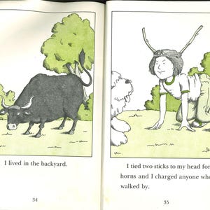 May include: An open book showing two illustrations. The left page features a black bull in a green yard with the text I lived in the backyard. The right page shows a person on all fours with sticks tied to their head as horns, facing a dog, with the text I tied two sticks to my head for horns and I charged anyone who walked by.