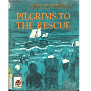 May include: Book cover titled "Pilgrims to the Rescue" by Wilma Pitchford Hays. The cover features an illustration of a ship sailing on teal water, with figures on the shore. The word "Thanksgiving" is also visible.