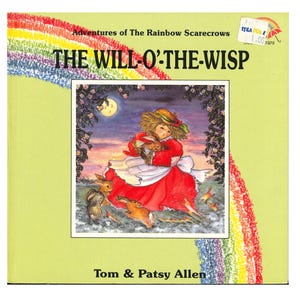 May include: A children's book cover titled "The Will-O'-The-Wisp" with a rainbow and a drawing of a girl in a red dress holding a rabbit. The book is by Tom & Patsy Allen. The cover has a light green background.